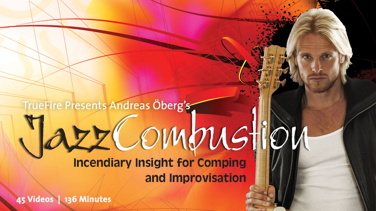 Jazz Combustion - Andreas Oberg - Guitar Lessons | TrueFire